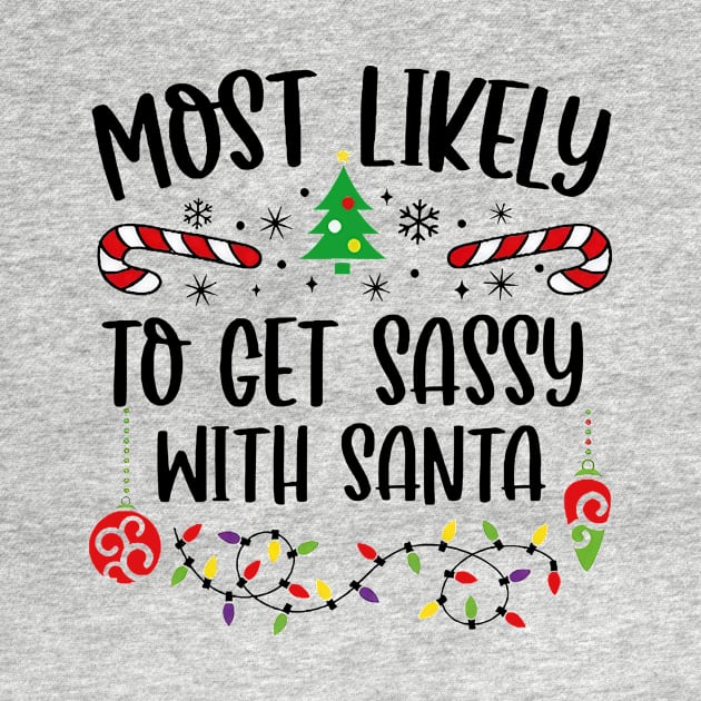 Most Likely To Get Sassy With Santa Funny Christmas by Tagliarini Kristi